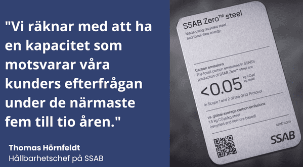 Citat från Thomas Hörnfeldt, hållbarhetschef på SSAB: "Vi räknar med att ha en kapacitet som motsvarar våra kunders efterfrågan under de närmaste fem till tio åren." Intill visas en SSAB Zero-märkning med information om stålets mycket låga koldioxidutsläpp.