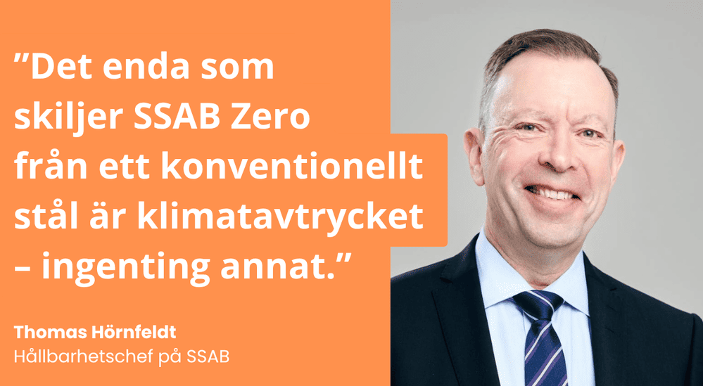 Grafik med porträtt av Thomas Hörnfeldt, hållbarhetschef på SSAB, tillsammans med citatet: "Det enda som skiljer SSAB Zero från ett konventionellt stål är klimatavtrycket – ingenting annat."